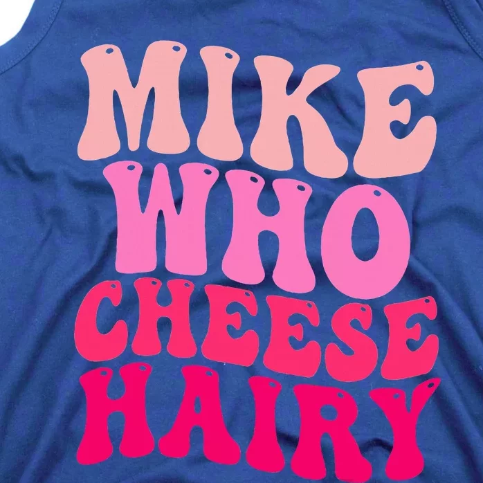 Mike Who Cheese Hairy funny meme Tank Top