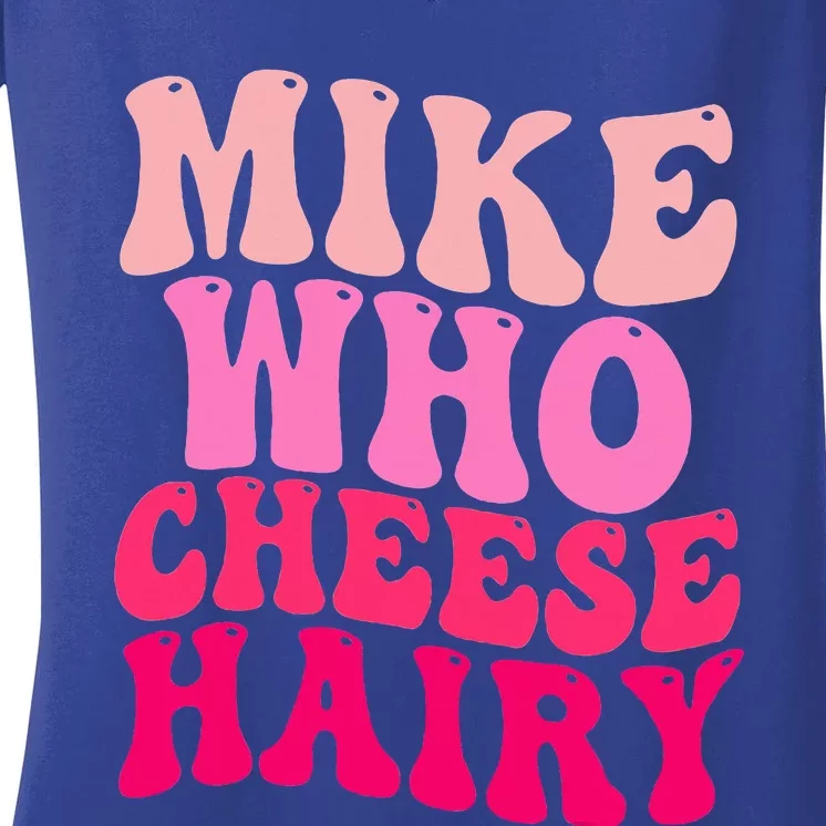 Mike Who Cheese Hairy funny meme Women's V-Neck T-Shirt