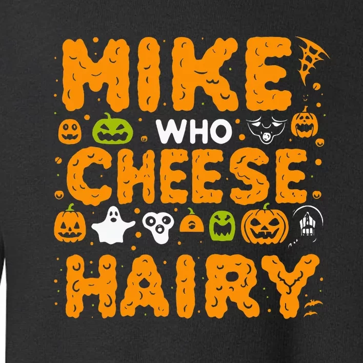 Mike Who Cheese Hairy Funny Word Play Meme Adult Humor Toddler Sweatshirt