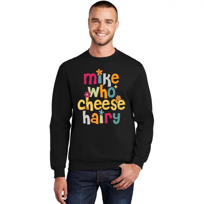 Mike Who Cheese Hairy Funny Adult Word Play Tall Sweatshirt