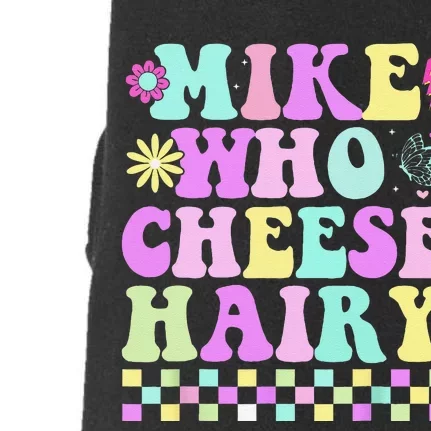 Mike Who Cheese Hairy Funny Saying Forgroovy Doggie 3-End Fleece Hoodie