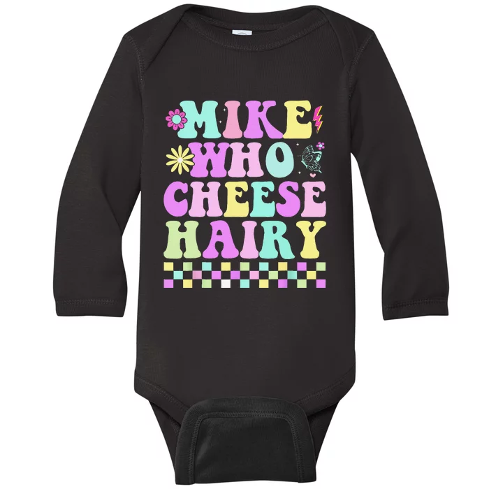 Mike Who Cheese Hairy Funny Saying Forgroovy Baby Long Sleeve Bodysuit