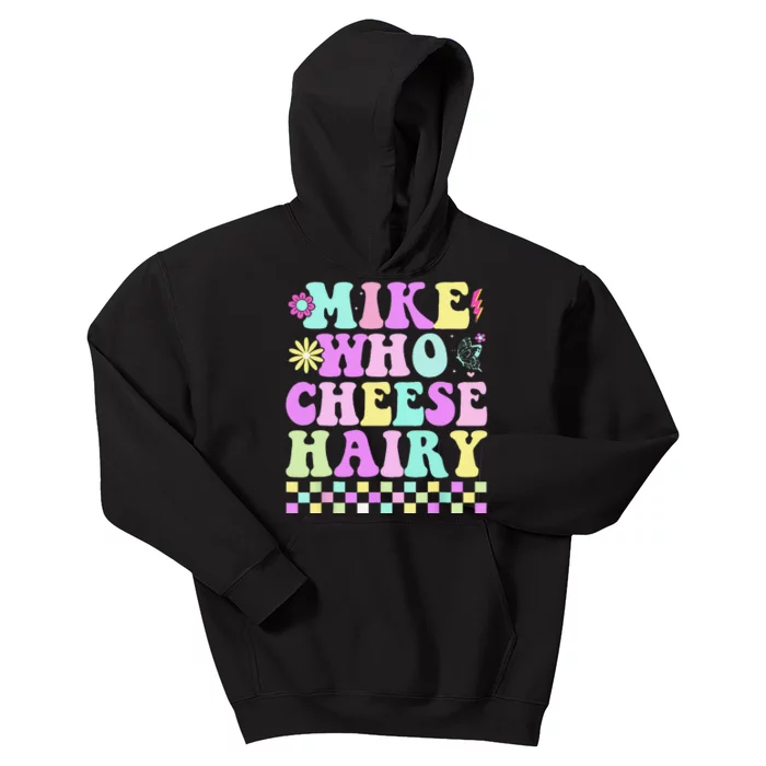 Mike Who Cheese Hairy Funny Saying Forgroovy Kids Hoodie