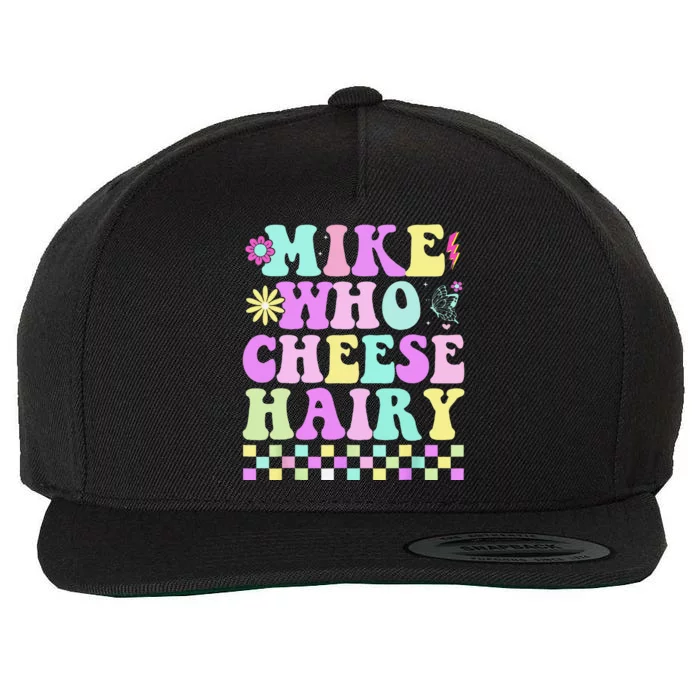 Mike Who Cheese Hairy Funny Saying Forgroovy Wool Snapback Cap