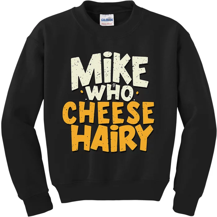 Mike Who Cheese Hairy Funny Meme Sarcastic Social Media Joke Kids Sweatshirt