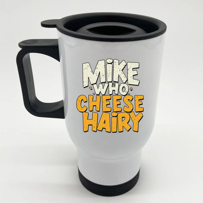 Mike Who Cheese Hairy Funny Meme Sarcastic Social Media Joke Front & Back Stainless Steel Travel Mug