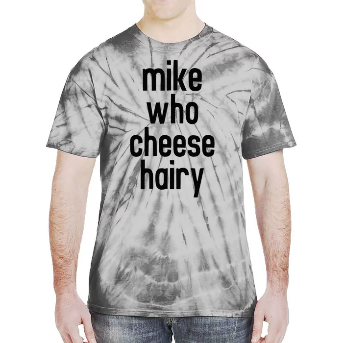 Mike Who Cheese Hairy Funny Adult Humor Word Play Tie-Dye T-Shirt