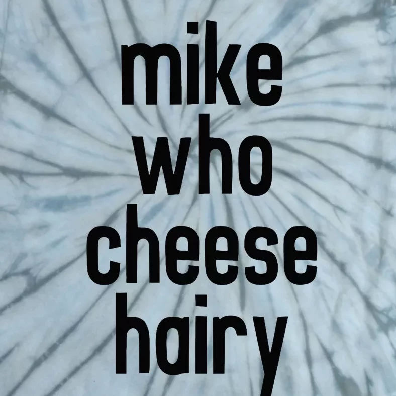 Mike Who Cheese Hairy Funny Adult Humor Word Play Tie-Dye T-Shirt