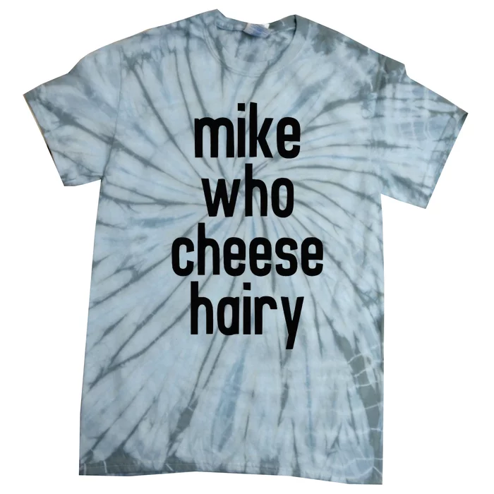 Mike Who Cheese Hairy Funny Adult Humor Word Play Tie-Dye T-Shirt