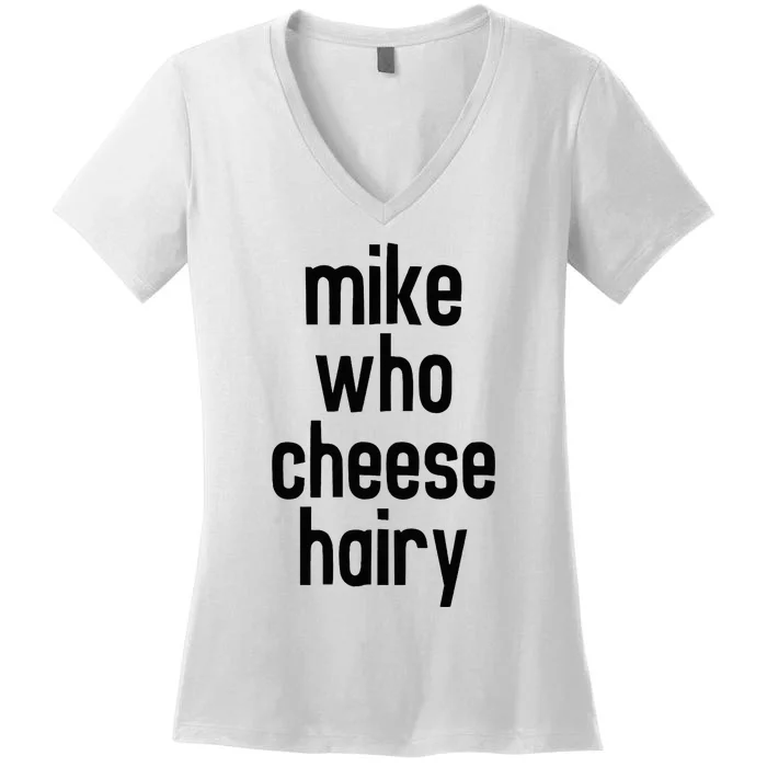 Mike Who Cheese Hairy Funny Adult Humor Word Play Women's V-Neck T-Shirt