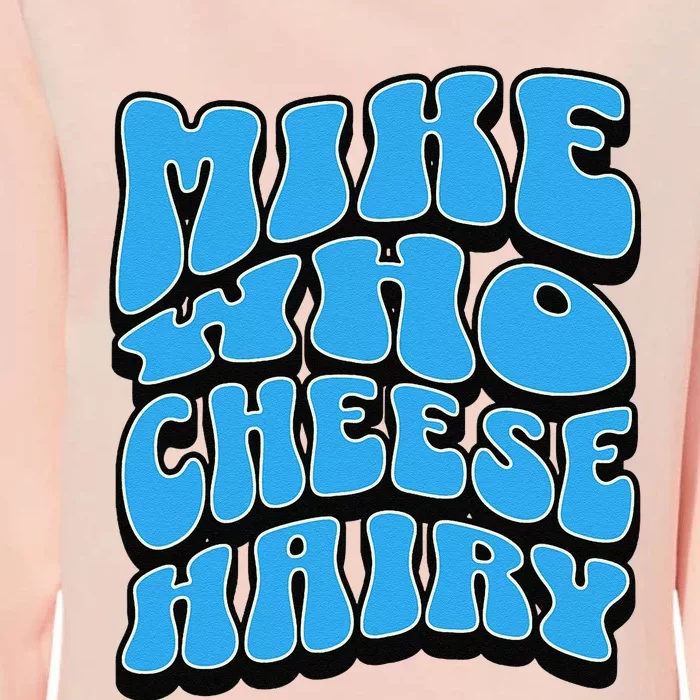 Mike Who Cheese Hairy Funny Dirty Humor Jokes Womens California Wash Sweatshirt