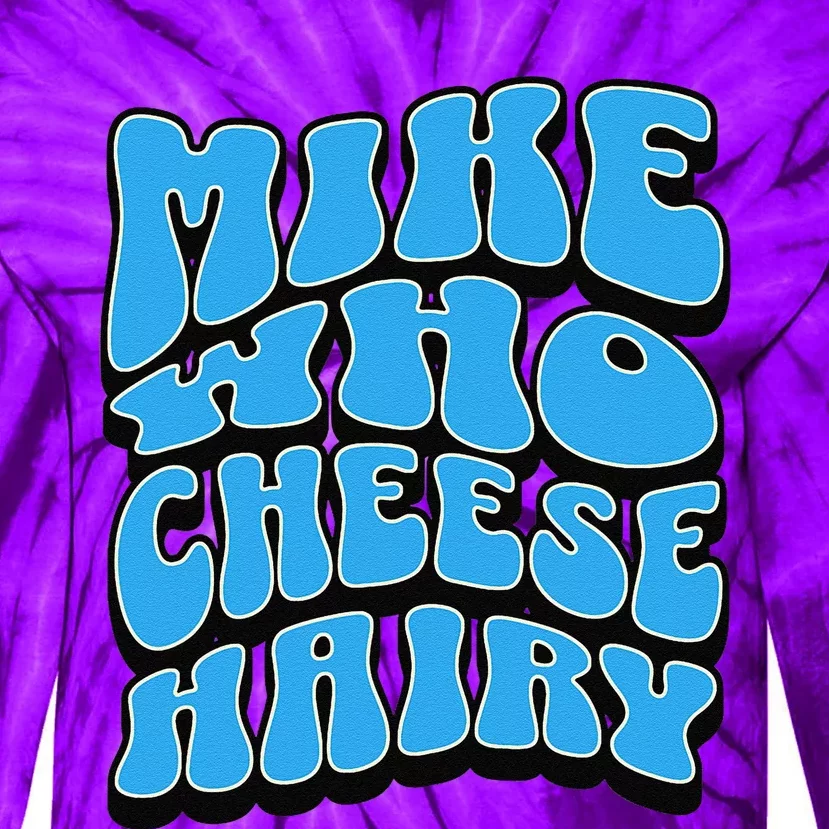 Mike Who Cheese Hairy Funny Dirty Humor Jokes Tie-Dye Long Sleeve Shirt