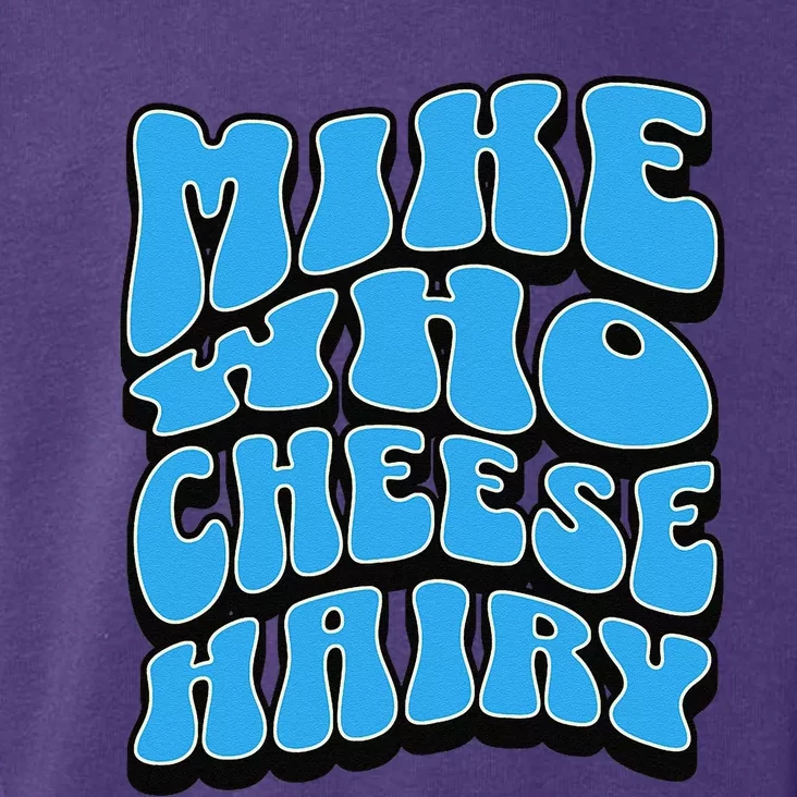 Mike Who Cheese Hairy Funny Dirty Humor Jokes Toddler Hoodie