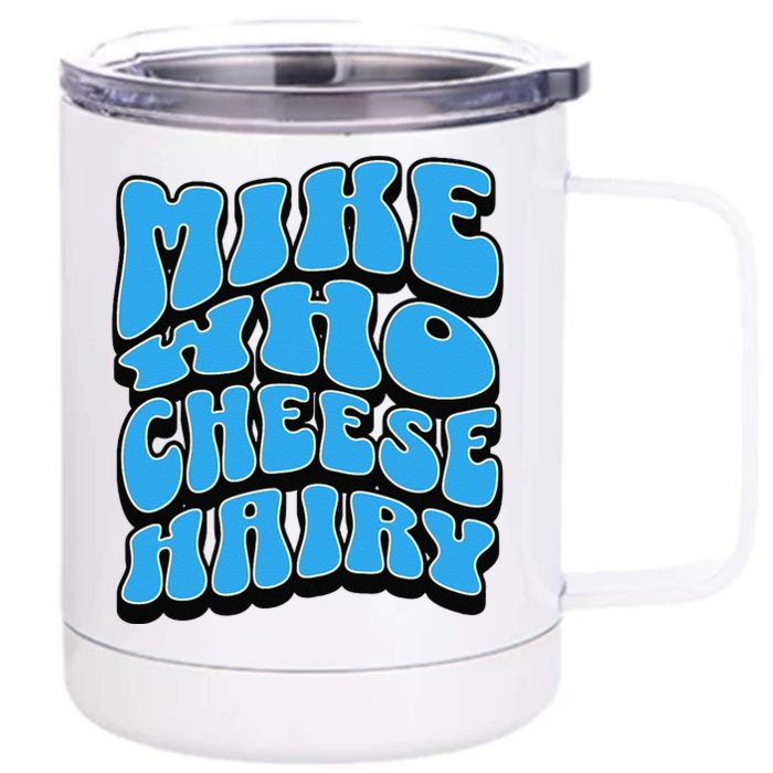 Mike Who Cheese Hairy Funny Dirty Humor Jokes Front & Back 12oz Stainless Steel Tumbler Cup