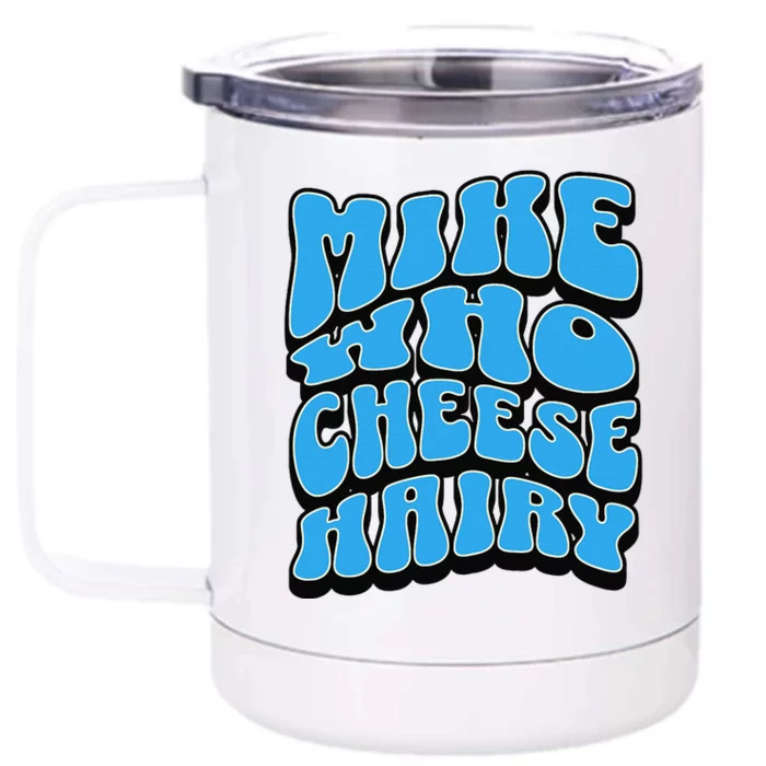 Mike Who Cheese Hairy Funny Dirty Humor Jokes Front & Back 12oz Stainless Steel Tumbler Cup