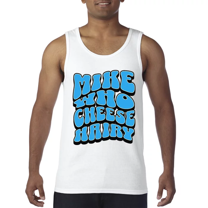 Mike Who Cheese Hairy Funny Dirty Humor Jokes Tank Top