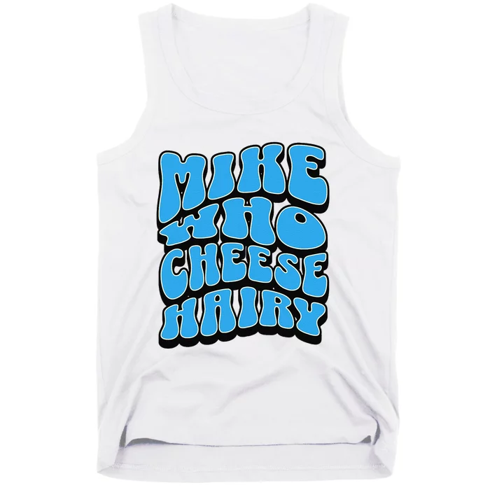 Mike Who Cheese Hairy Funny Dirty Humor Jokes Tank Top