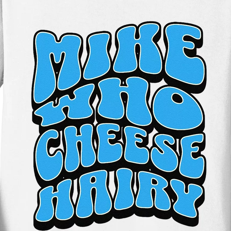 Mike Who Cheese Hairy Funny Dirty Humor Jokes Kids Long Sleeve Shirt