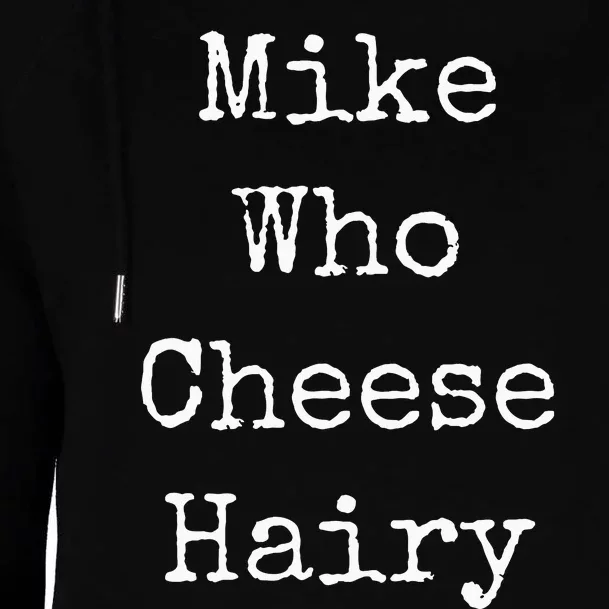 Mike Who Cheese Hairy Funny Humor Wordplay Womens Funnel Neck Pullover Hood