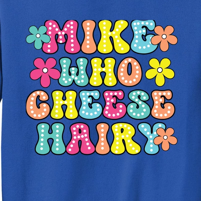 Mike Who Cheese Hairy Funny Aduls Saying Tall Sweatshirt