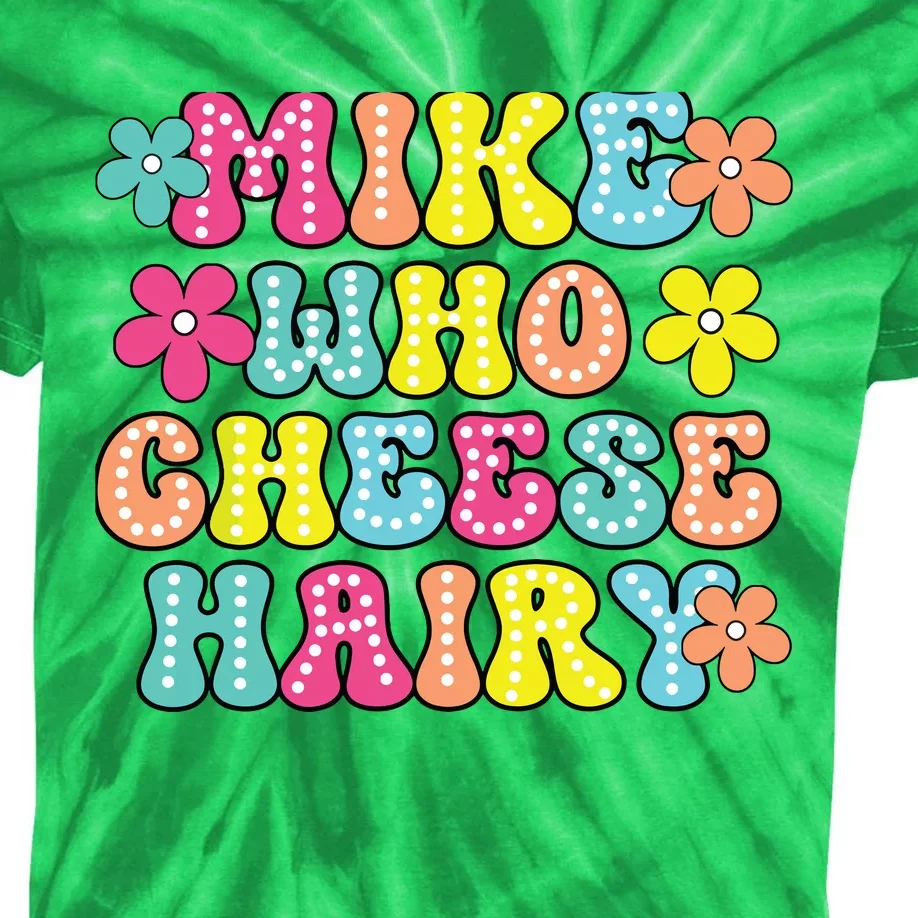 Mike Who Cheese Hairy Funny Aduls Saying Kids Tie-Dye T-Shirt