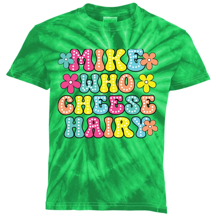 Mike Who Cheese Hairy Funny Aduls Saying Kids Tie-Dye T-Shirt