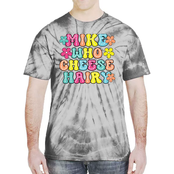 Mike Who Cheese Hairy Funny Aduls Saying Tie-Dye T-Shirt