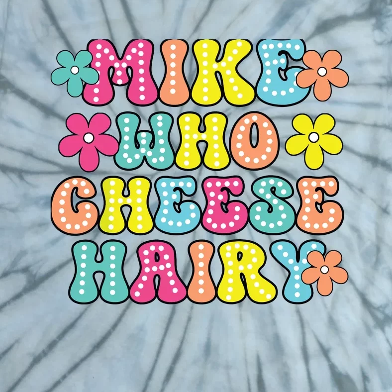 Mike Who Cheese Hairy Funny Aduls Saying Tie-Dye T-Shirt