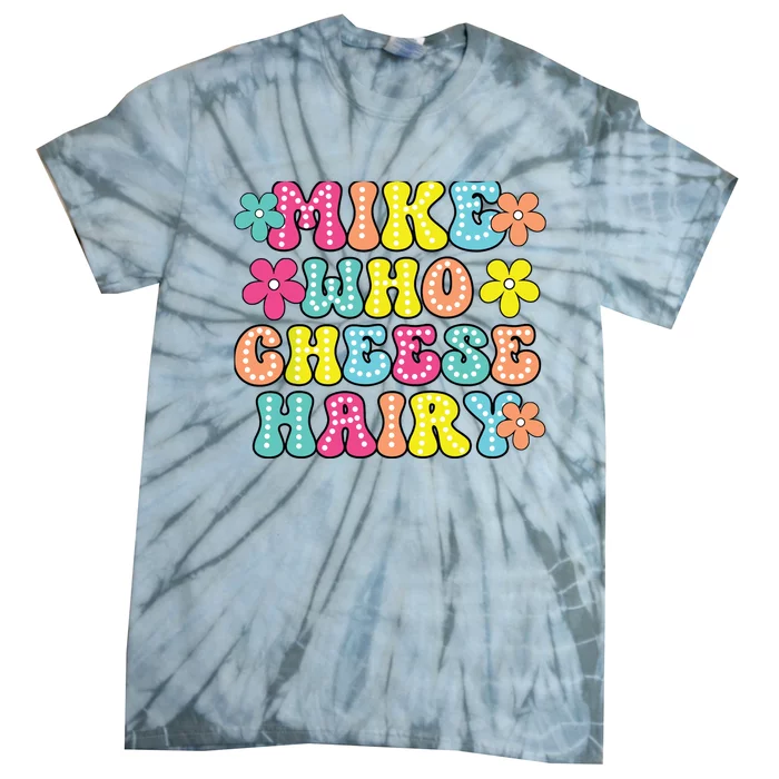 Mike Who Cheese Hairy Funny Aduls Saying Tie-Dye T-Shirt