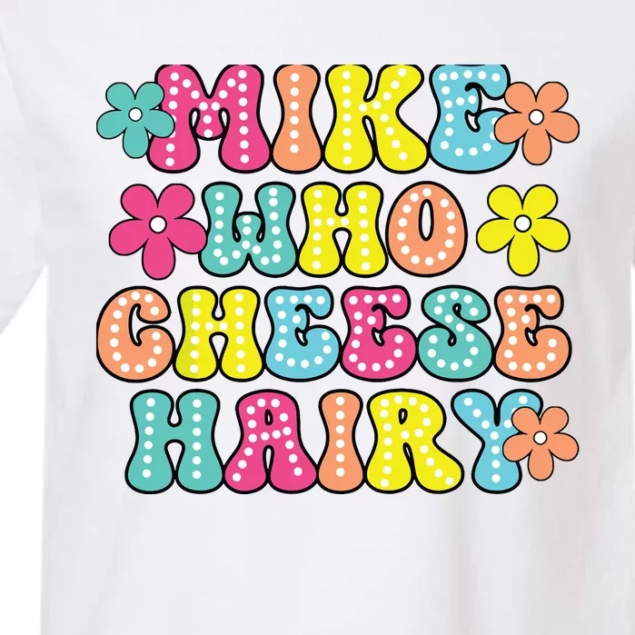 Mike Who Cheese Hairy Funny Aduls Saying Garment-Dyed Heavyweight T-Shirt