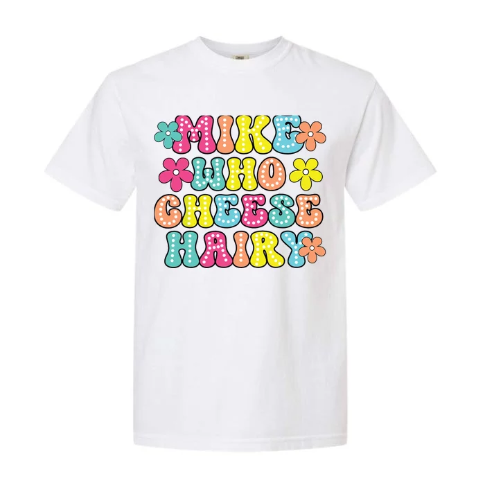 Mike Who Cheese Hairy Funny Aduls Saying Garment-Dyed Heavyweight T-Shirt