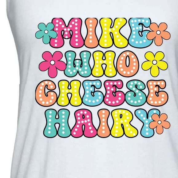 Mike Who Cheese Hairy Funny Aduls Saying Ladies Essential Flowy Tank