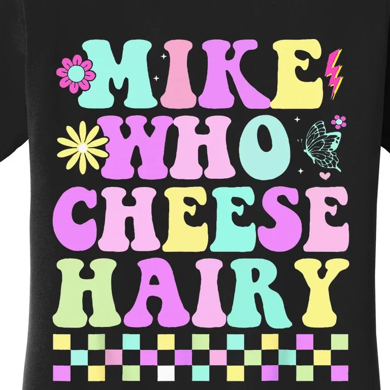 Mike Who Cheese Hairy Women's T-Shirt