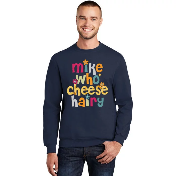 Mike Who Cheese Hairy Funny Word Play Humor Sweatshirt