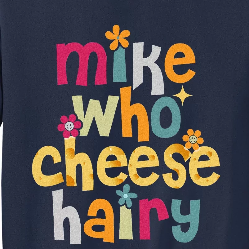 Mike Who Cheese Hairy Funny Word Play Humor Sweatshirt