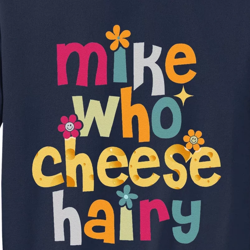 Mike Who Cheese Hairy Funny Word Play Humor Tall Sweatshirt