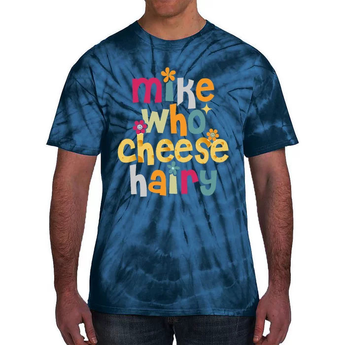 Mike Who Cheese Hairy Funny Word Play Humor Tie-Dye T-Shirt