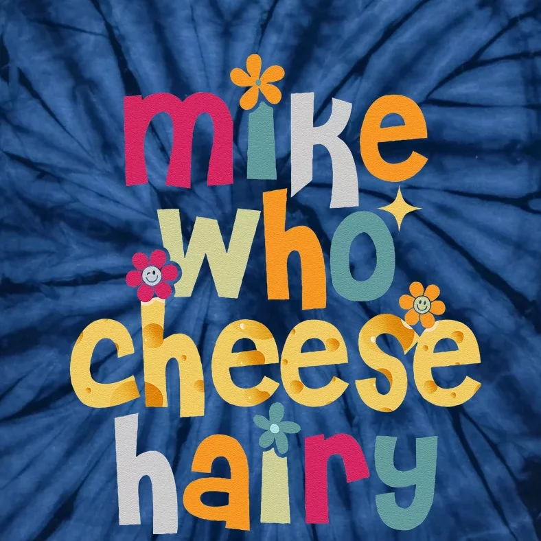 Mike Who Cheese Hairy Funny Word Play Humor Tie-Dye T-Shirt