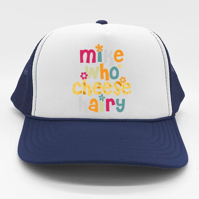 Mike Who Cheese Hairy Funny Word Play Humor Trucker Hat