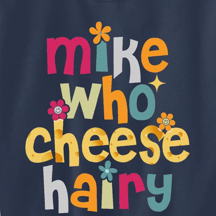 Mike Who Cheese Hairy Funny Word Play Humor Kids Sweatshirt