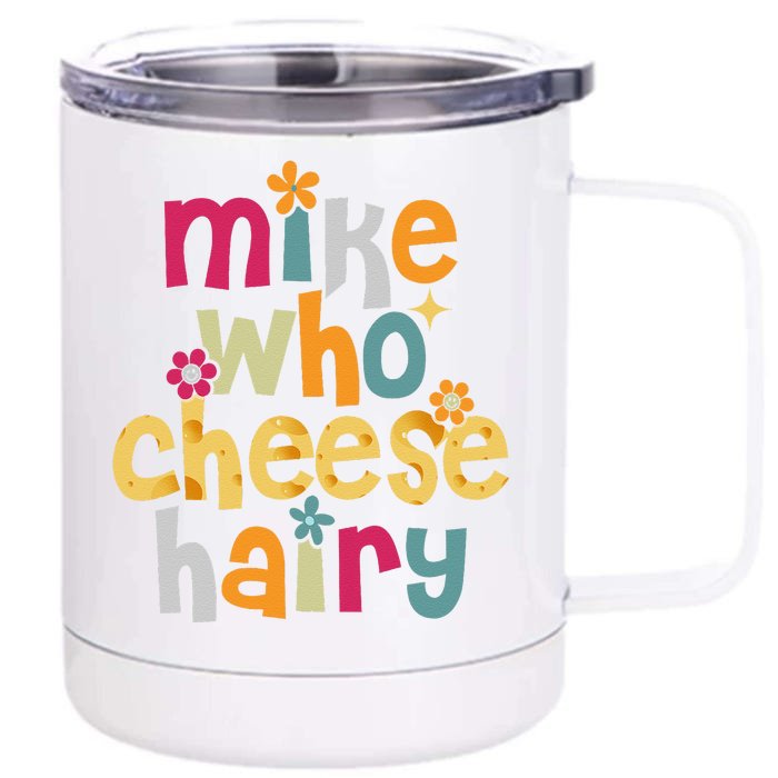 Mike Who Cheese Hairy Funny Word Play Humor Front & Back 12oz Stainless Steel Tumbler Cup