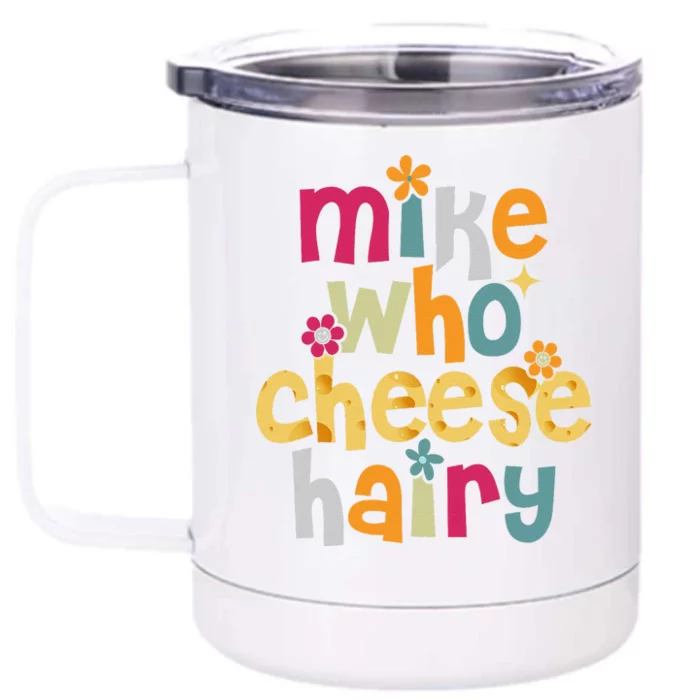 Mike Who Cheese Hairy Funny Word Play Humor Front & Back 12oz Stainless Steel Tumbler Cup