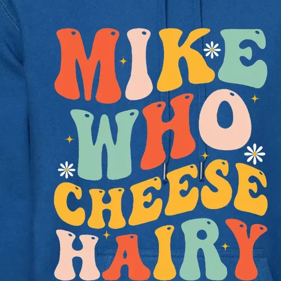 Mike Who Cheese Hairy Funny Adult Meme Social Media Joke Premium Hoodie