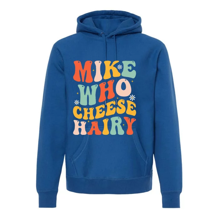 Mike Who Cheese Hairy Funny Adult Meme Social Media Joke Premium Hoodie