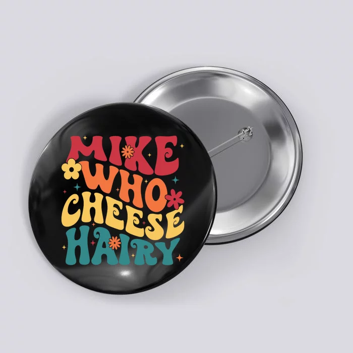 Mike Who Cheese Hairy Funny Aduls Saying Button