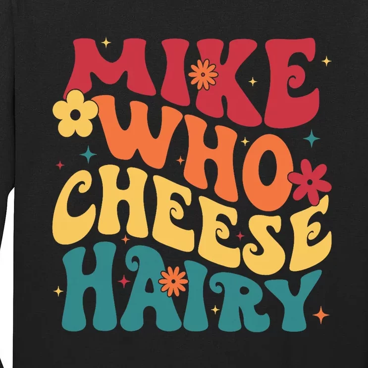 Mike Who Cheese Hairy Funny Aduls Saying Tall Long Sleeve T-Shirt