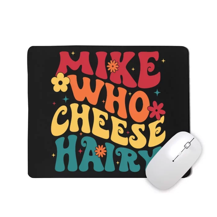 Mike Who Cheese Hairy Funny Aduls Saying Mousepad