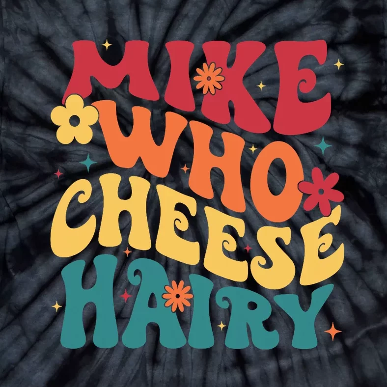 Mike Who Cheese Hairy Funny Aduls Saying Tie-Dye T-Shirt