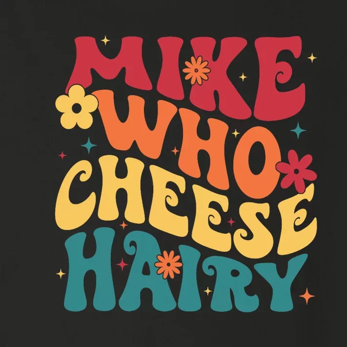 Mike Who Cheese Hairy Funny Aduls Saying Toddler Long Sleeve Shirt