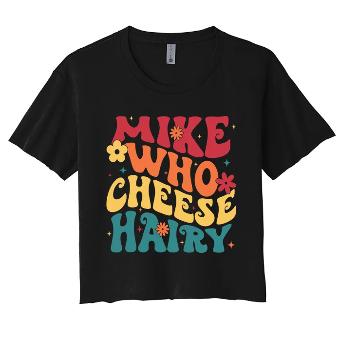 Mike Who Cheese Hairy Funny Aduls Saying Women's Crop Top Tee